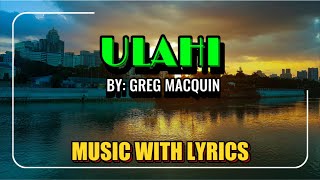 ULAHI - SUNG BY GREG MACQUIN || MUSIC WITH LYRICS