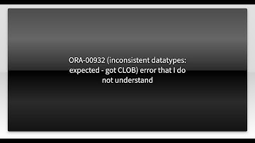 ORA-00932 (inconsistent datatypes: expected - got CLOB) error that I do not understand