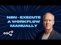How to execute your n8n workflow manually