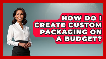 How Do I Create Custom Packaging On A Budget? - Graphic Design Nerd