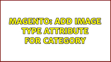 Magento: Add image type attribute for category