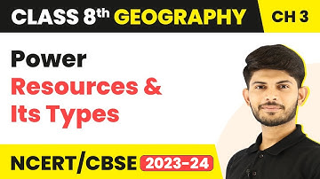 Power Resources and Its Type - Minerals and Power Resources | Class 8 Geography