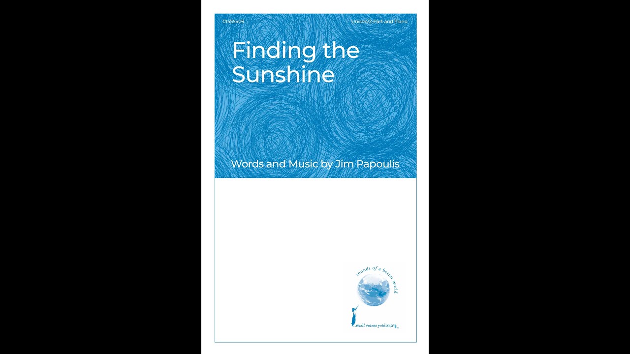 Finding the Sunshine (Unison/2-Part Choir) - by Jim Papoulis