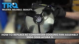 How to Replace AC Condenser Cooling Fan Assembly 2004-2008 Acura TL