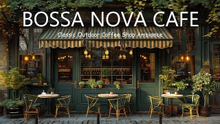 Classic Outdoor Coffee Shop Ambiance ☕ Smooth Jazz and Positive Bossa Nova for a Good Mood