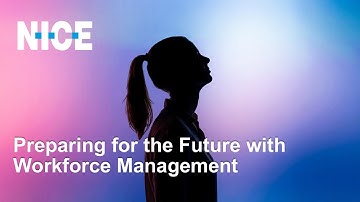 NICE Webinar: Preparing for the Future with Workforce Management