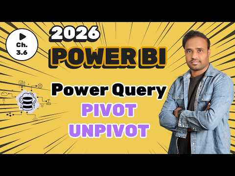 Power Query - Pivot and Unpivot - Power BI Complete Course 2026 - C3.6