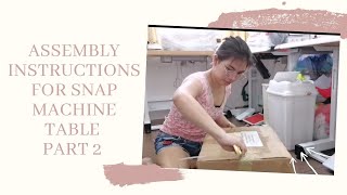 ASSEMBLY INSTRUCTIONS FOR SNAP MACHINE TABLE PART 2