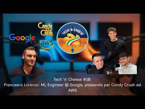 Video Francesco Lorenzo: ML Engineer @ Google, passando per Candy Crush ed AWS | Tech 'n' Cheese #10