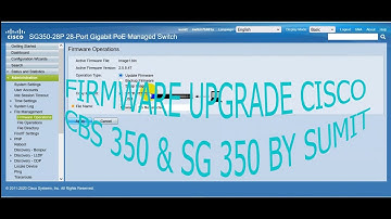 CISCO SWITCH SG350  AND CBS350 FIRMWARE UPGRADE BY SUMIT