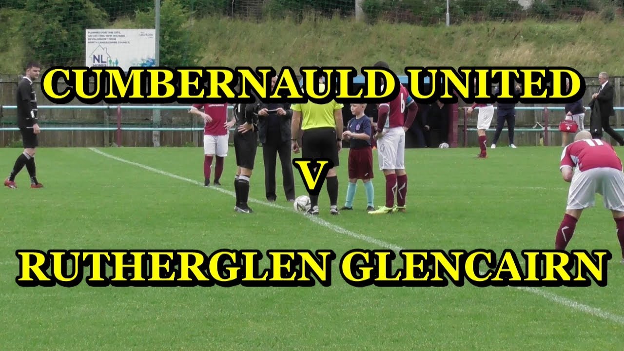 Cumbernauld United v Rutherglen Glencairn 18th August 2018 YouTube