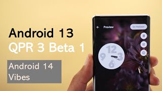 Android 13 QPR3 Beta 1: Some Android 14 Tweaks & March 2023 Feature Drop