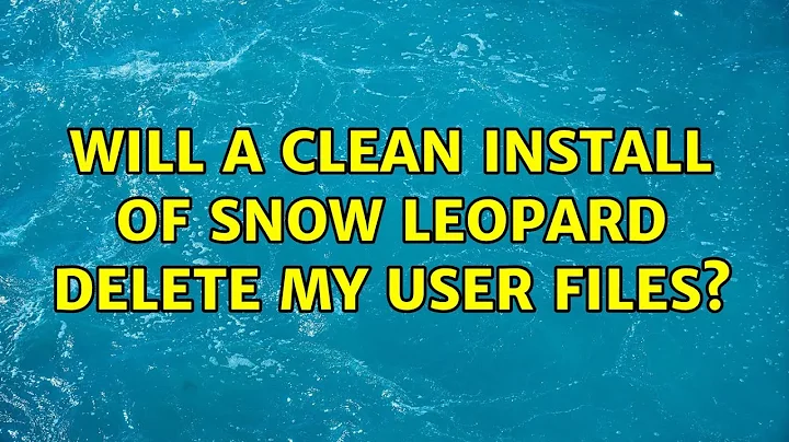 Will a clean install of Snow Leopard delete my user files? (4 Solutions!!)