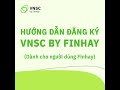 Hng dn ng k ti khon vnsc by finhay dnh cho ngi dng  c ti khon finhay