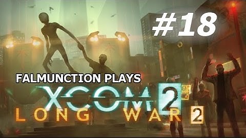 Gloryhog Interaction ► #18 falmunction plays XCOM 2: Long War 2 [BLIND]