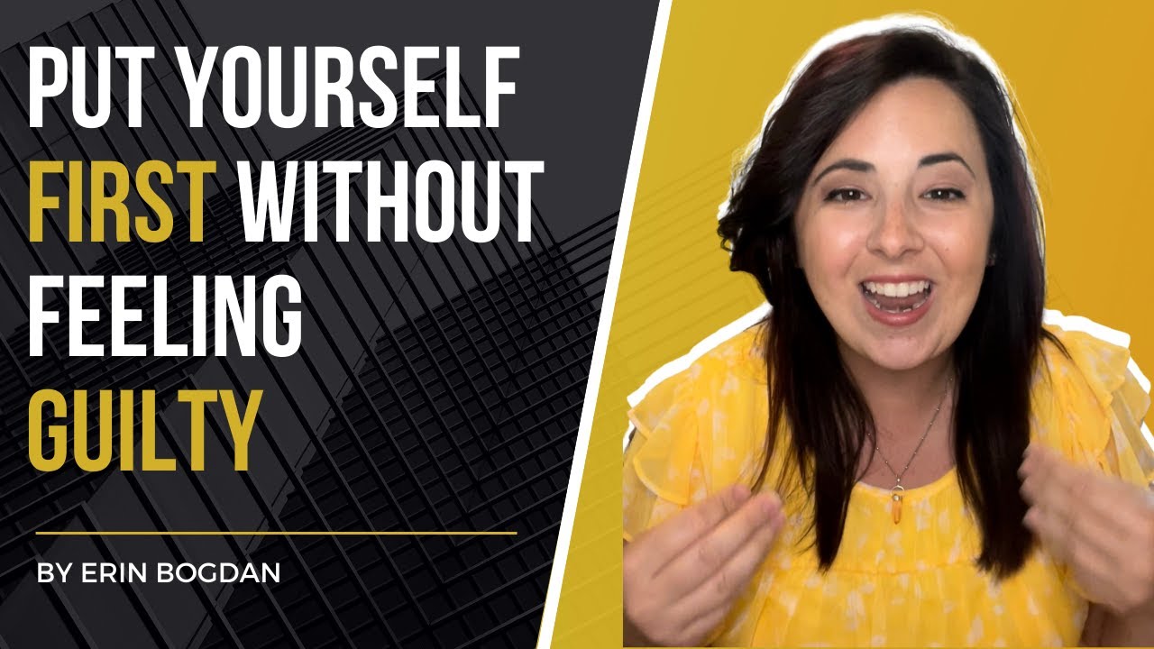 How To Put Yourself First Without Feeling Guilty Youtube