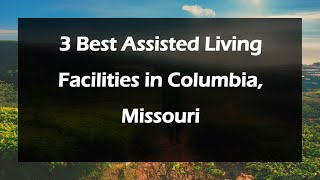 3 Best Assisted Living Facilities in Columbia, Missouri | Retirement Homes