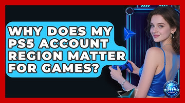 Why Does My PS5 Account Region Matter For Games? - Blue Button Gaming