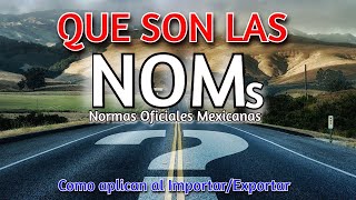 Noms Normas Oficiales Mexicanas, Que son? Como Aplican al importar y Exportar  🏷  🌎 📋 🏭  📝