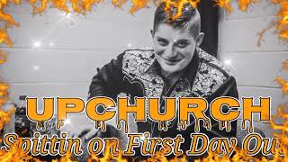 Upchurch Spittin on "First Day Out"