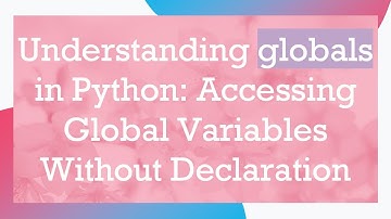 Understanding globals in Python: Accessing Global Variables Without Declaration