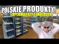 Pobraam bardzo duo modw polskie produkty w moim sklepie  supermarket simulator 9