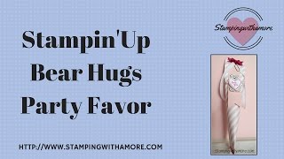Stampin'Up Bear Hugs Party Favor