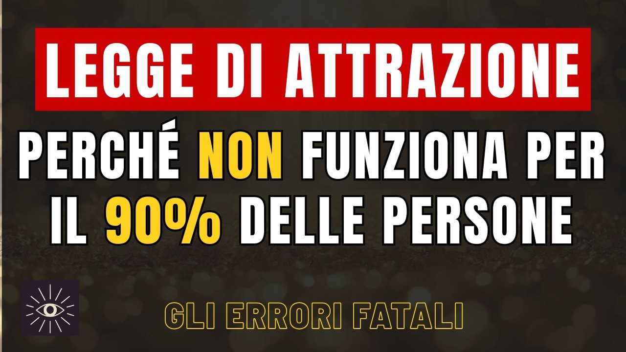Legge di Attrazione: perché  NON funziona per il 90% delle persone - Errori fatali!