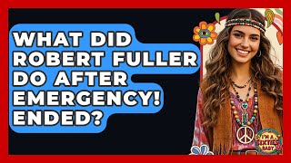 What Did Robert Fuller Do After Emergency! Ended? - I'm a 60s Baby