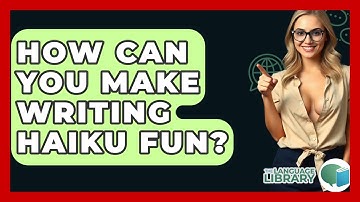 How Can You Make Writing Haiku Fun? - The Language Library