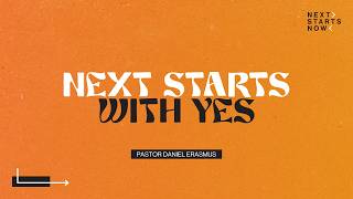 Next Starts with Yes! | Next Starts Now | Pastor Daniel Erasmus| Next Starts with Yes! | Next Starts Now | Pastor Daniel Erasmus|