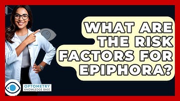 What Are The Risk Factors For Epiphora? - Optometry Knowledge Base