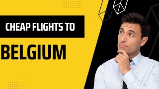 How To Get Cheap Flights To Belgium  | How to Find Cheap Flights 2022