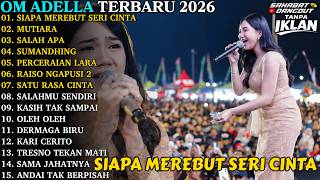 OM ADELLA TERBARU | SIAPA MEREBUT SERI CINTA - MUTIARA | OM ADELLA FULL ALBUM TERBARU 2026