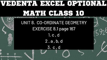 CLASS 10 VEDANTA EXCEL OPTIONAL MATH UNIT 8. COORDINATE GEOMETRY EX: 8.1 Q.1c, d Q.2a, b, d, Q.3c ,d