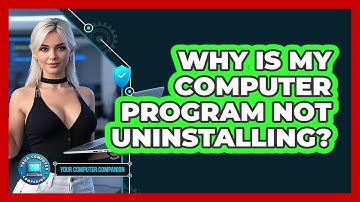 Why Is My Computer Program Not Uninstalling?
