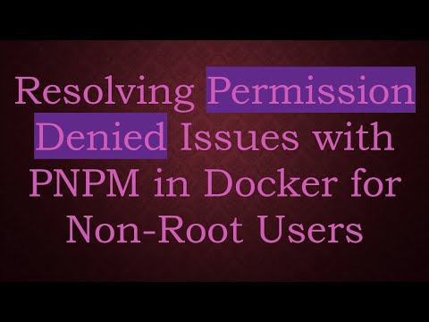 Resolving Permission Denied Issues with PNPM in Docker for Non-Root Users
