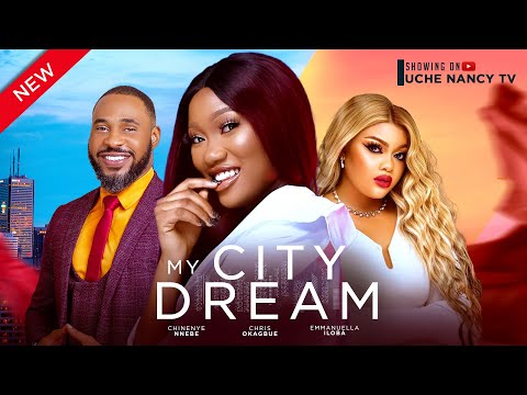 MY CITY DREAM (New Movie) Chinenye Nnebe, Chris Okagbue, Emmanuella Iloba 2024 Nollywood Movie