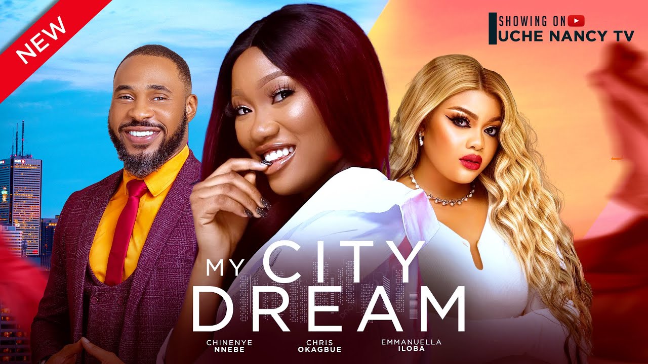 MY CITY DREAM (New Movie) Chinenye Nnebe, Chris Okagbue, Emmanuella Iloba 2024 Nollywood Movie