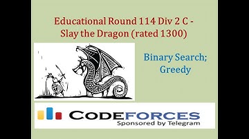 Codeforces Educational Round 114 Div 2 C: Slay the Dragon (rated 1300) - Binary Search; Greedy