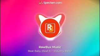 Beat Baby (Beat It   Industry Baby) - RawBux Remix