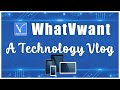 Whatvwant  a technology vlog