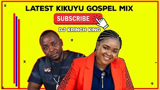 Latest Kikuyu Gospel Mix 2021 - (Krinch King) FT. Shiru Wa Gp, Betty Bayo, Sammy K, Phyllis Mbuthia