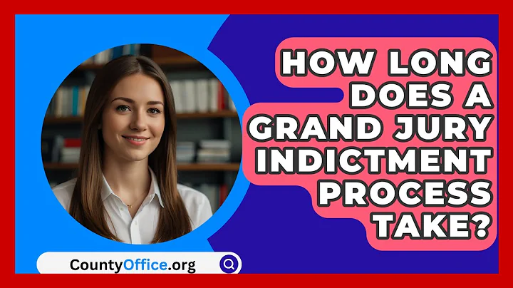 How Long Does A Grand Jury Indictment Process Take? - CountyOffice.org