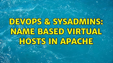DevOps & SysAdmins: Name Based Virtual Hosts in Apache