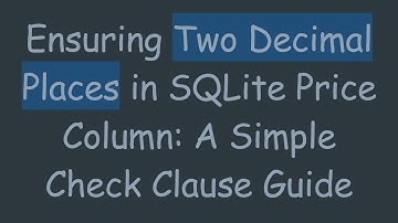 Ensuring Two Decimal Places in SQLite Price Column: A Simple Check Clause Guide