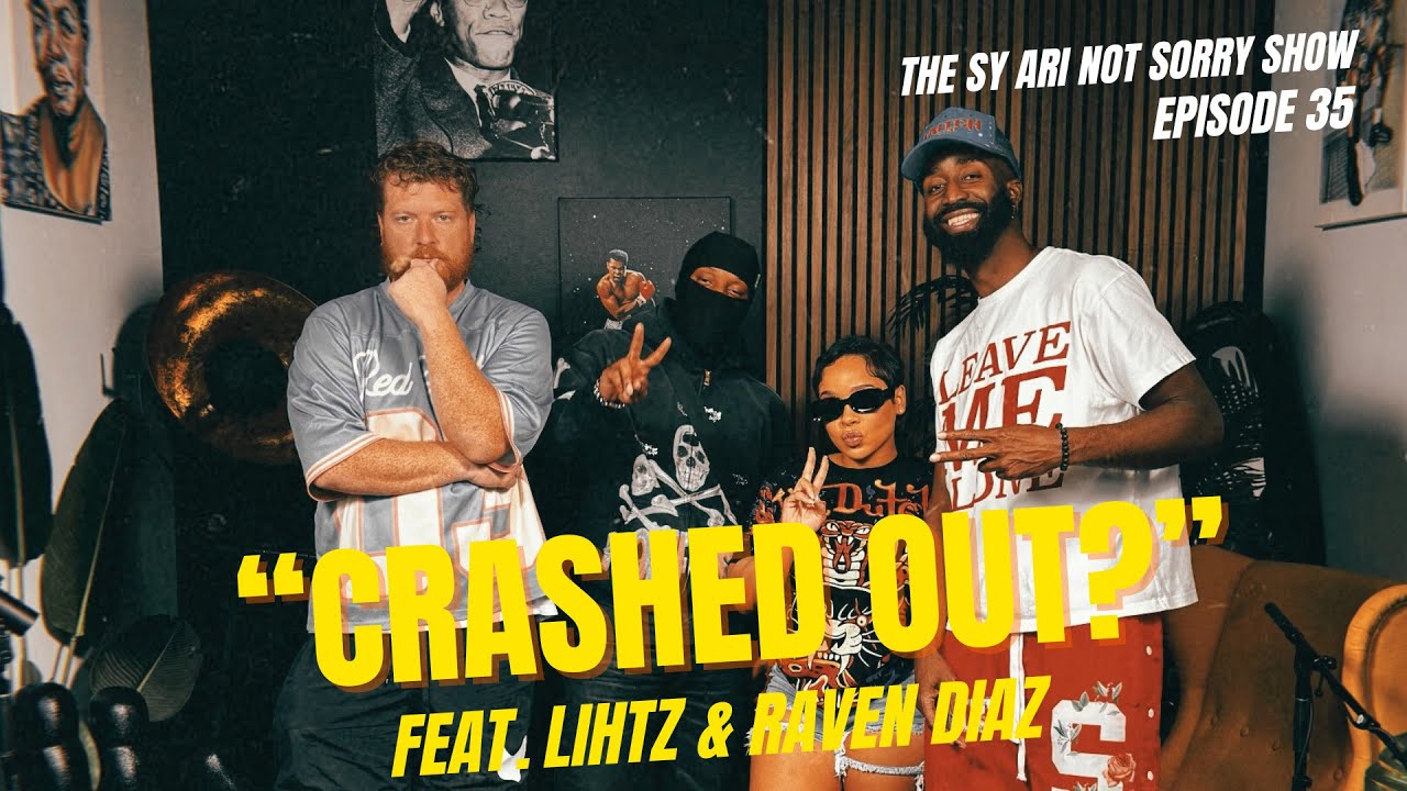 EP 35 "Crashed Out?" (feat. Lihtz & Raven Diaz) | The Sy Ari Not Sorry Show