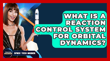 What Is A Reaction Control System For Orbital Dynamics? - Space Tech Insider