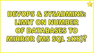 DevOps & SysAdmins: Limit on number of databases to mirror (MS SQL 2k8)? (3 Solutions!!) Wealth