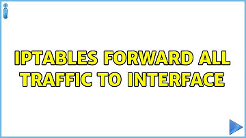 Unix & Linux: iptables forward all traffic to interface